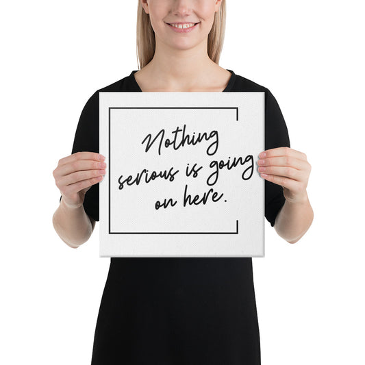 Nothing Serious Canvas