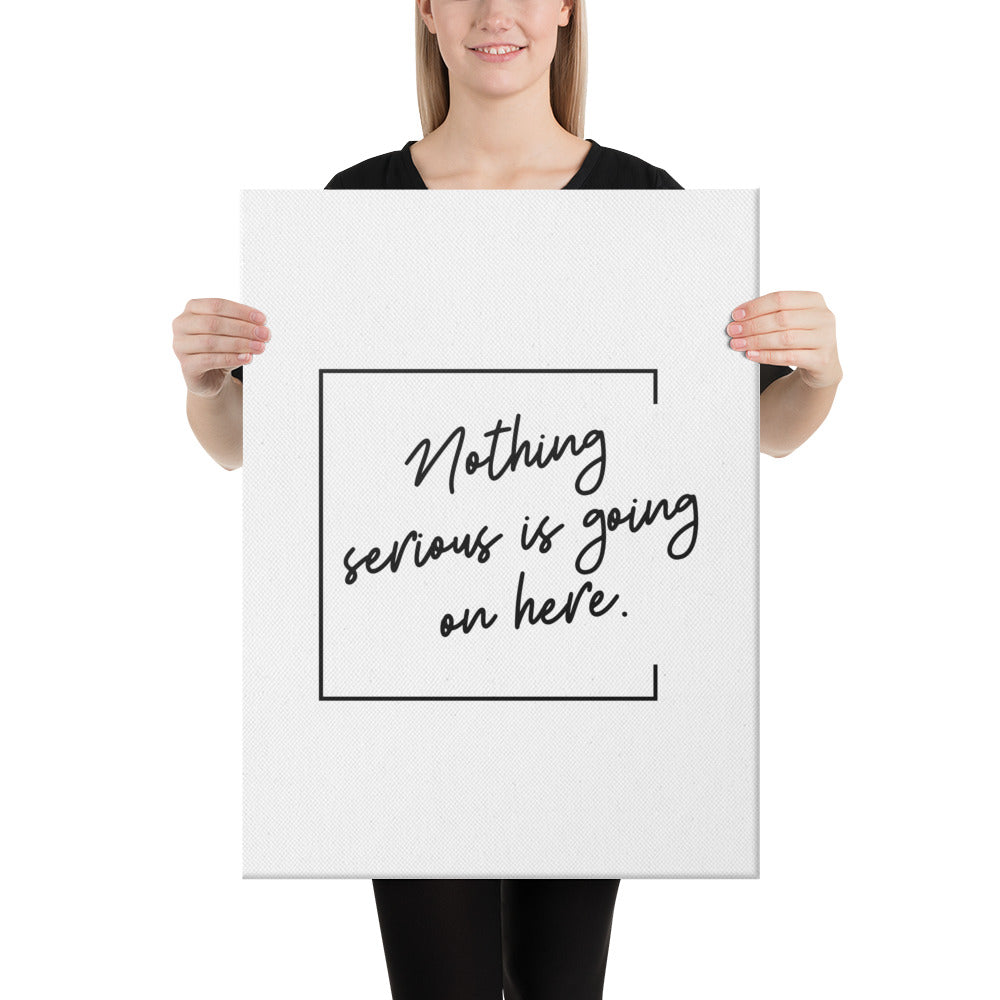 Nothing Serious Canvas
