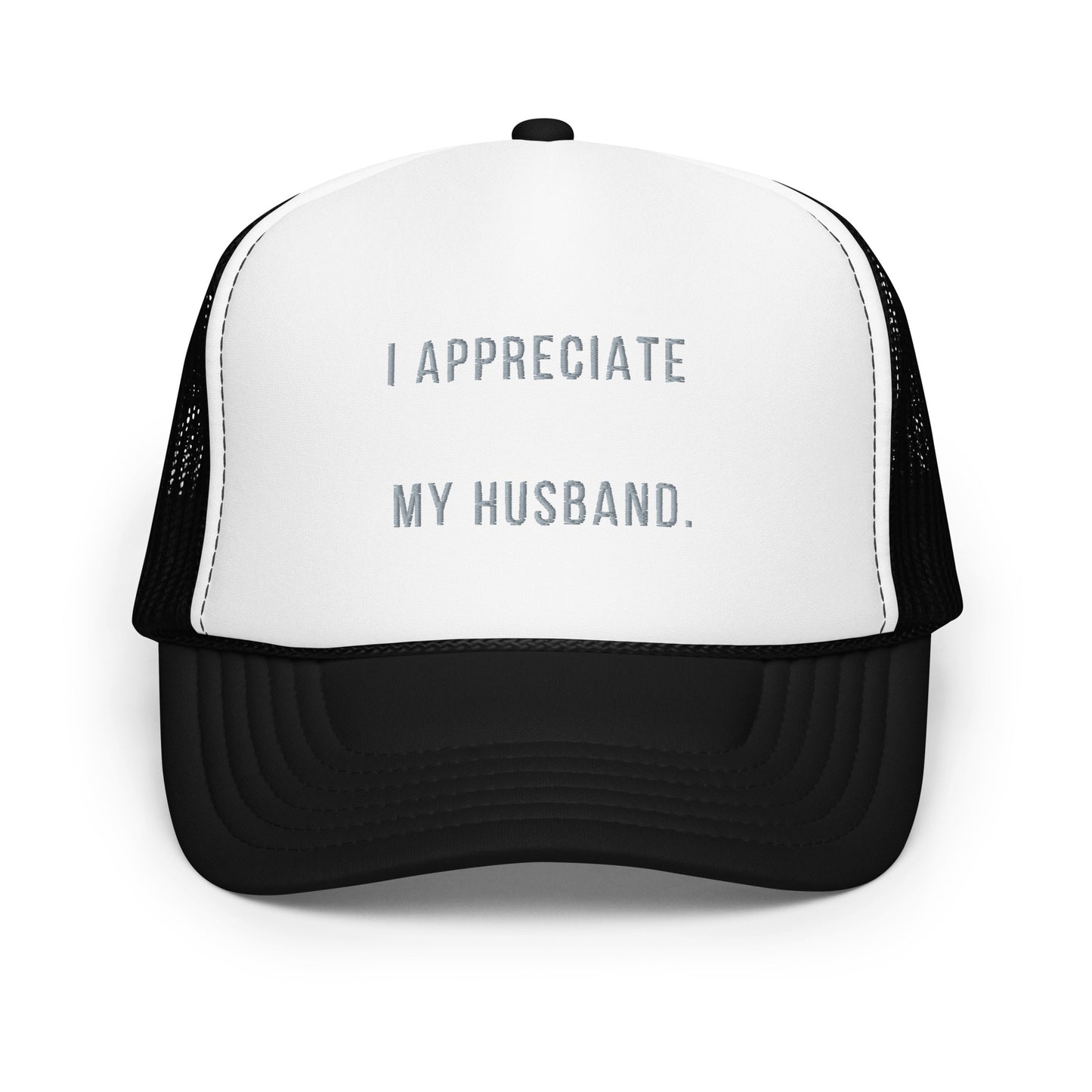 "I Appreciate My Husband" Foam trucker hat