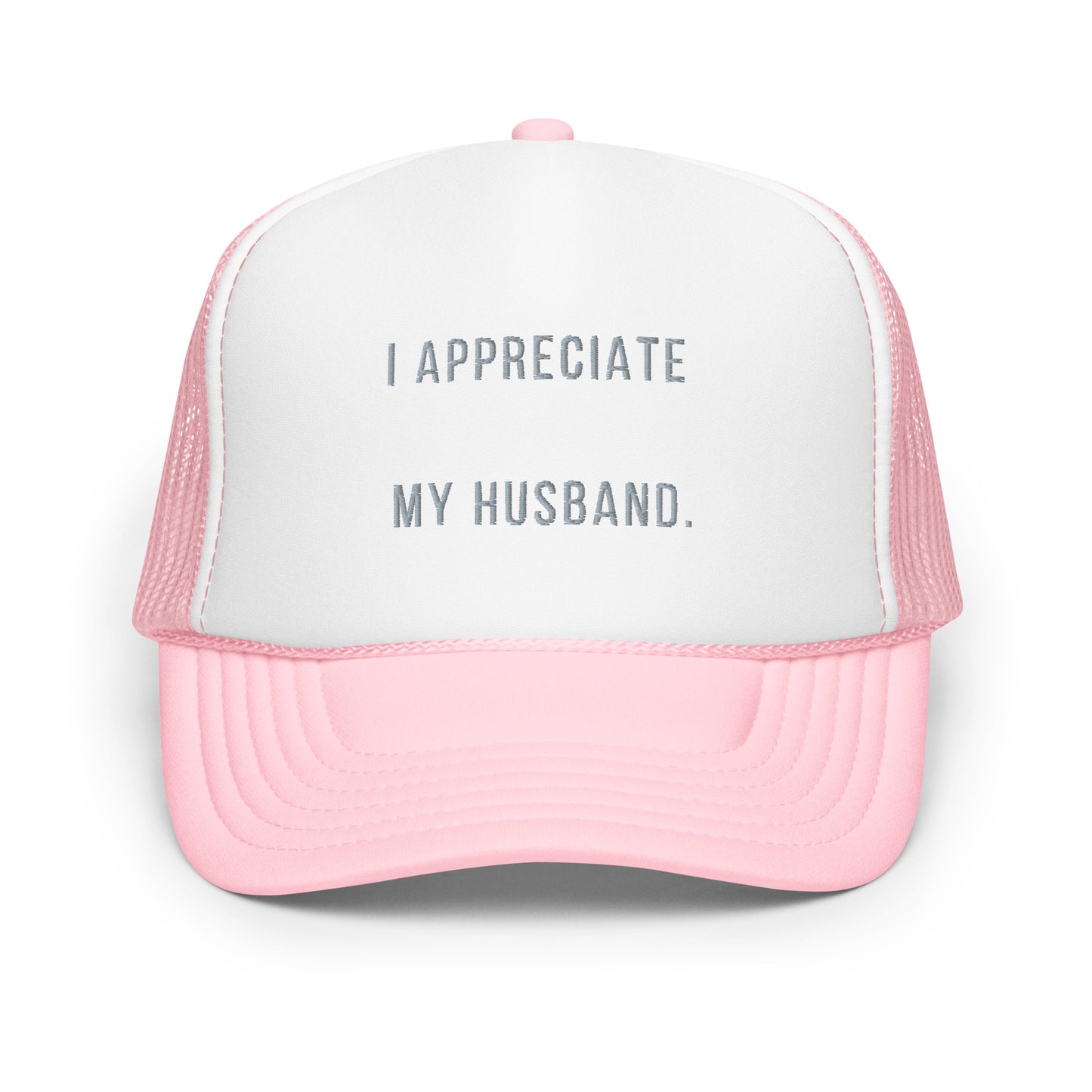 "I Appreciate My Husband" Foam trucker hat