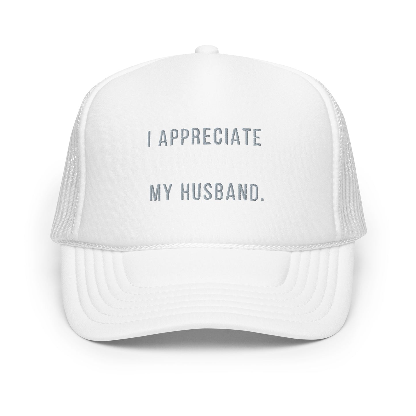 "I Appreciate My Husband" Foam trucker hat