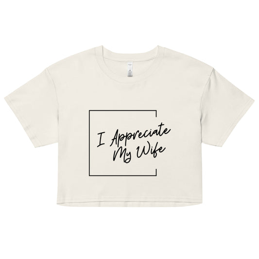 "I Appreciate My Wife" crop top